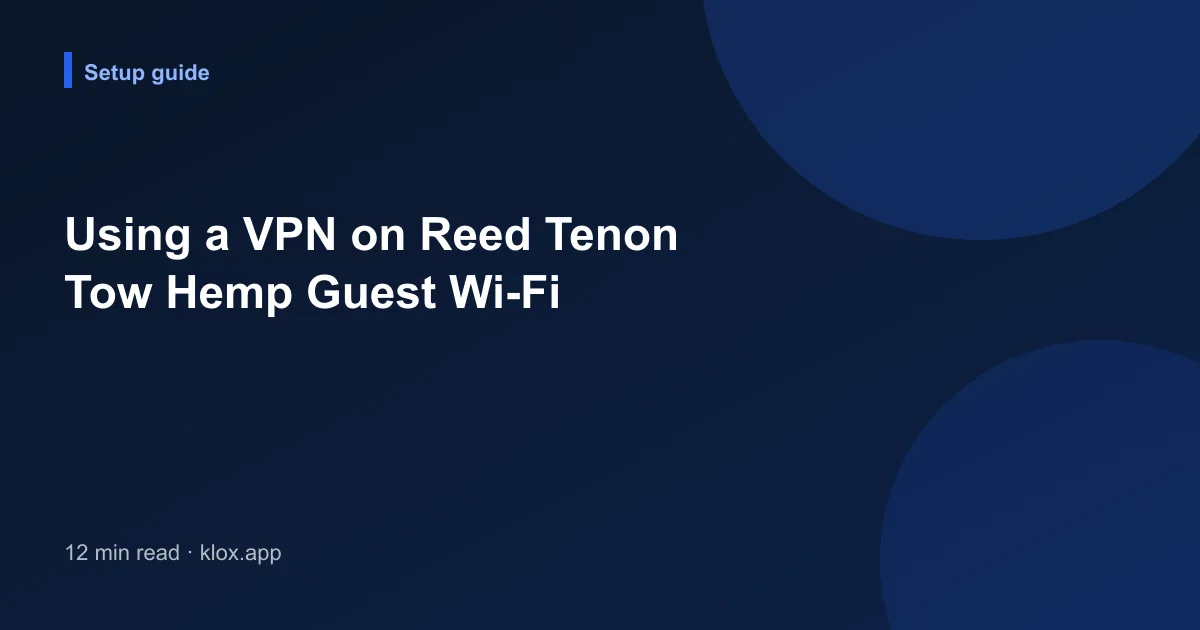 Using a VPN on Reed Tenon Tow Hemp Guest Wi-Fi