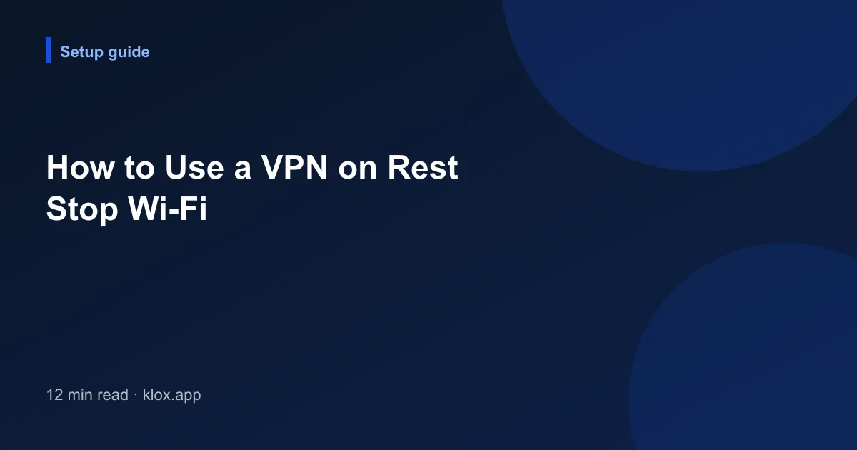 How to Use a VPN on Rest Stop Wi-Fi