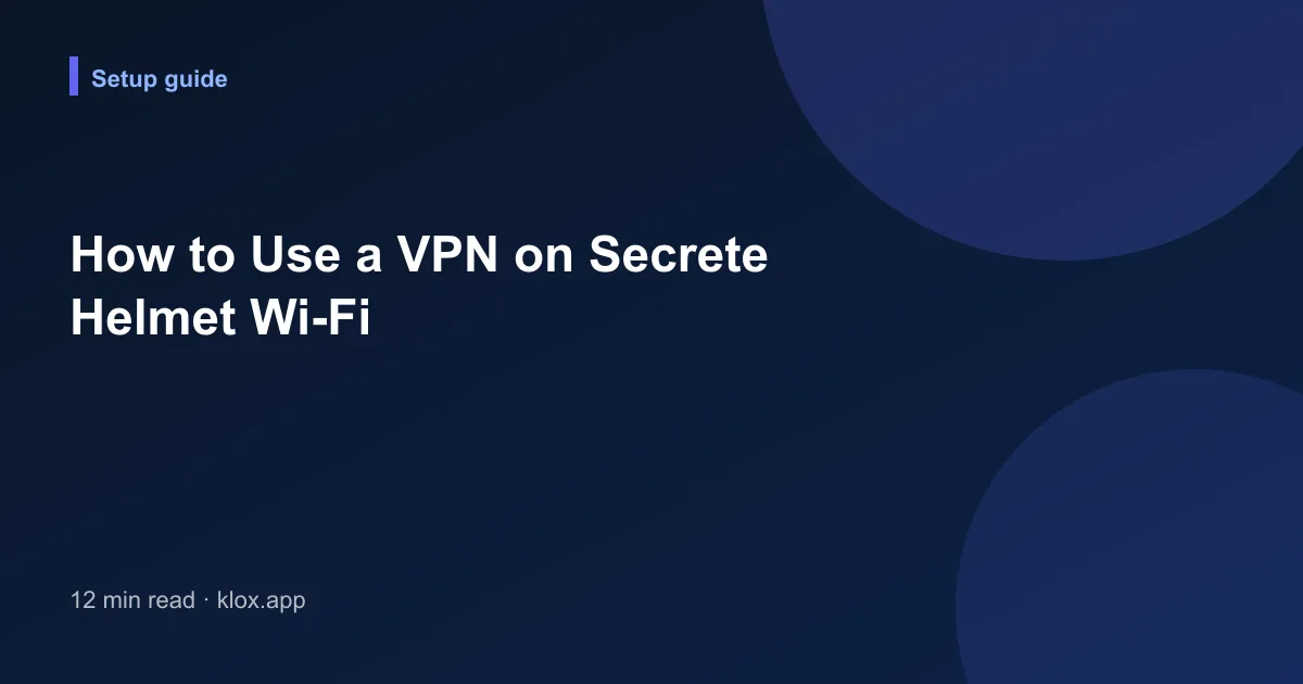 How to Use a VPN on Secrete Helmet Wi-Fi