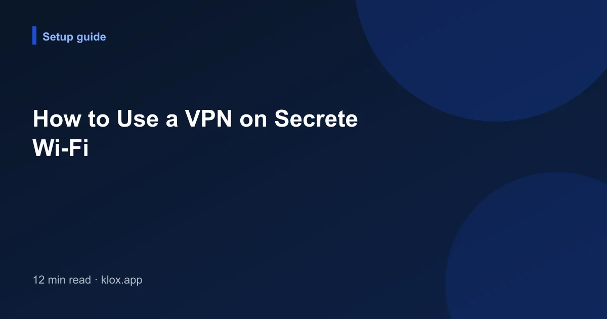 How to Use a VPN on Secrete Wi-Fi