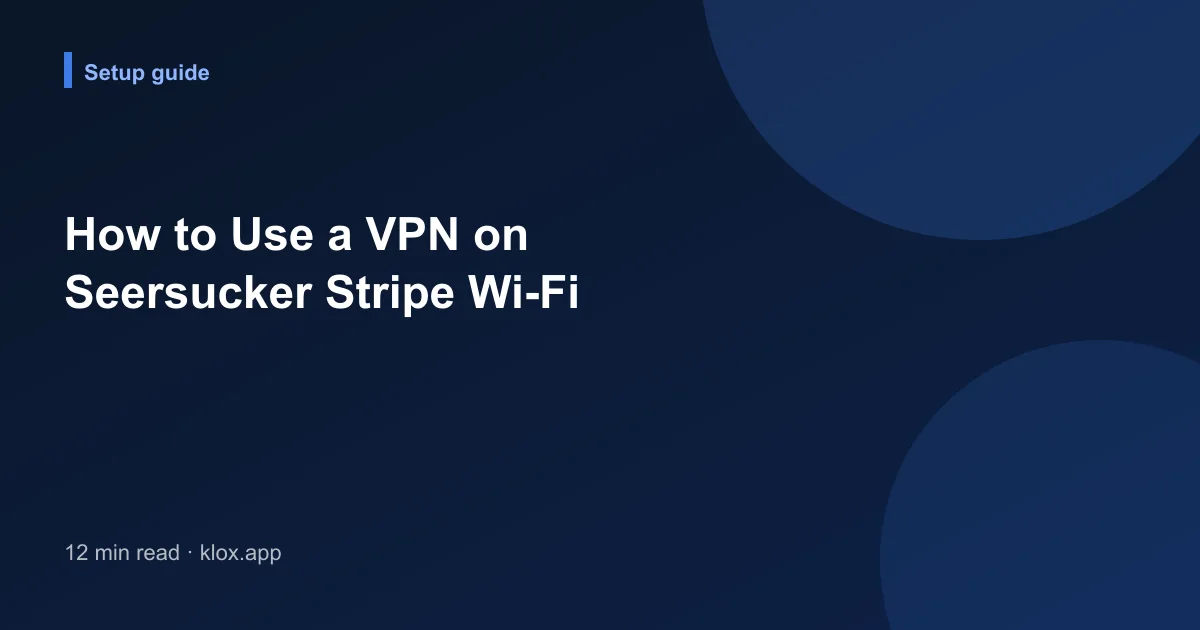 How to Use a VPN on Seersucker Stripe Wi-Fi