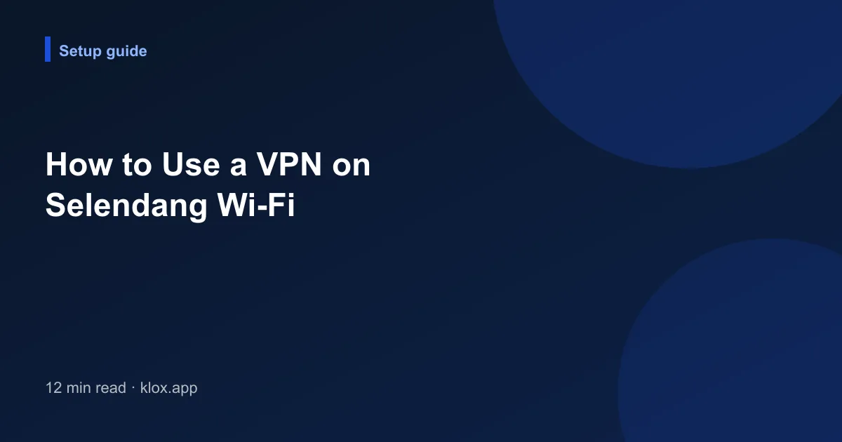 How to Use a VPN on Selendang Wi-Fi