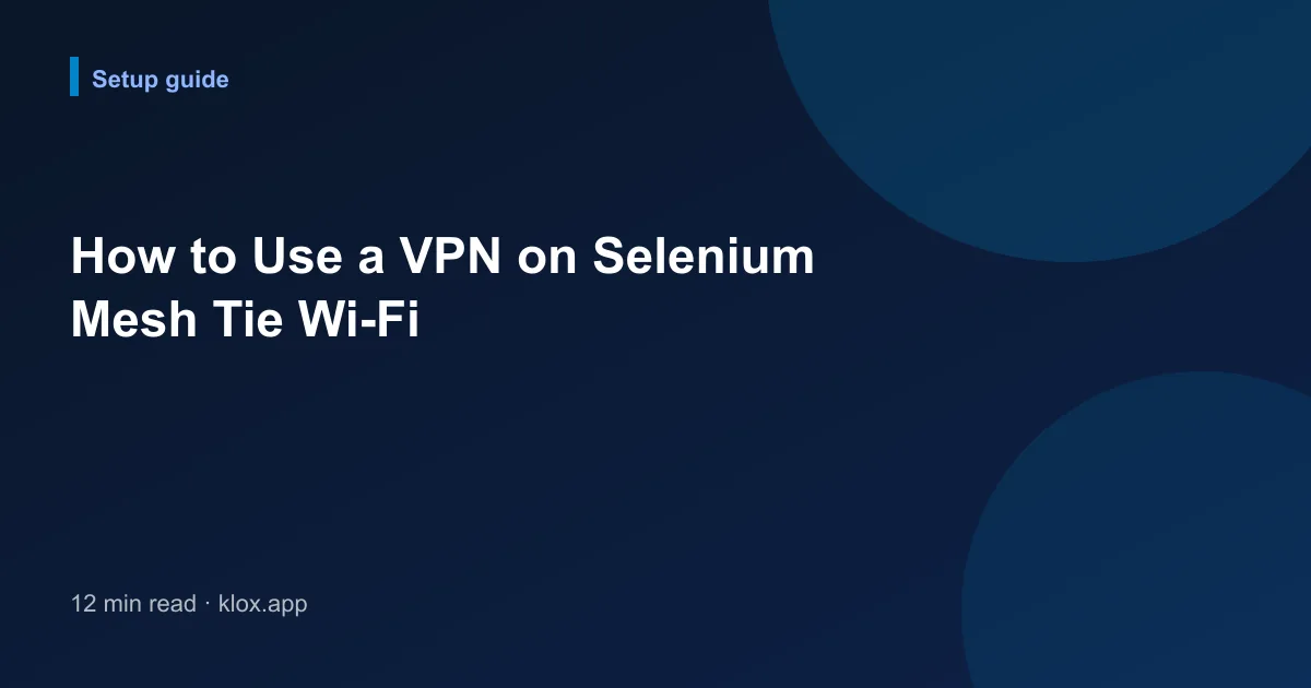 How to Use a VPN on Selenium Mesh Tie Wi-Fi