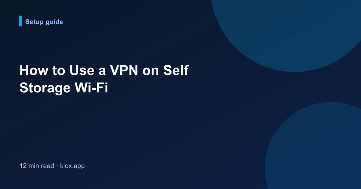 How to Use a VPN on Self Storage Wi-Fi