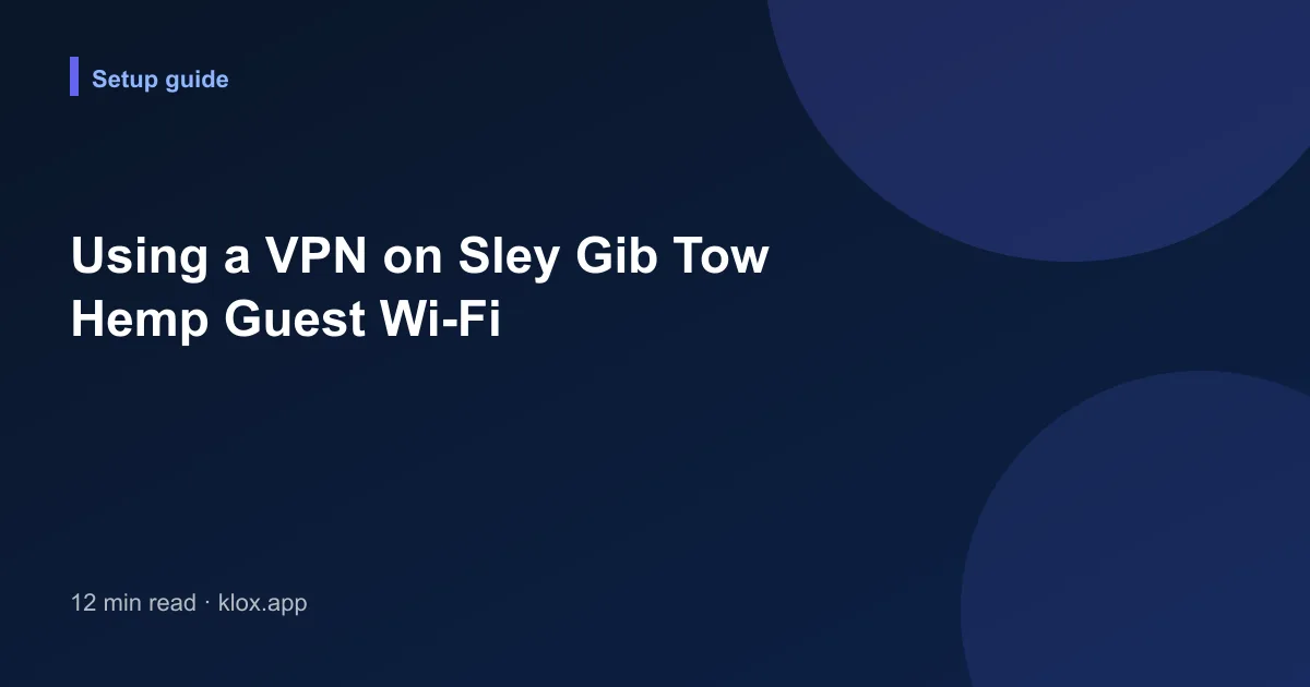 Using a VPN on Sley Gib Tow Hemp Guest Wi-Fi
