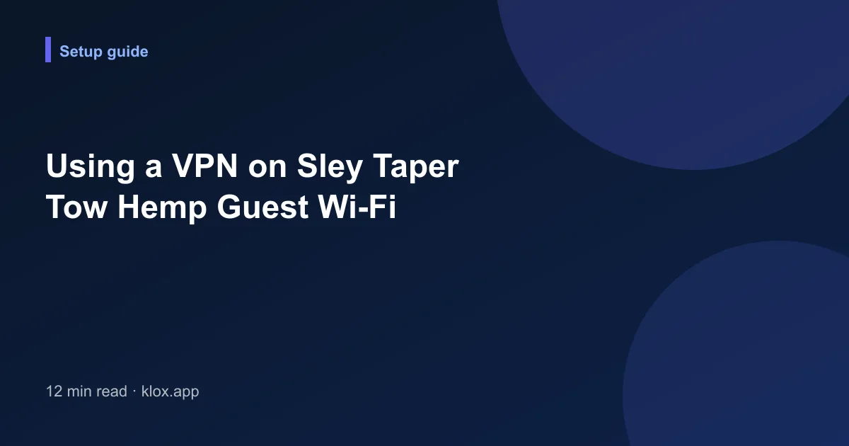 Using a VPN on Sley Taper Tow Hemp Guest Wi-Fi
