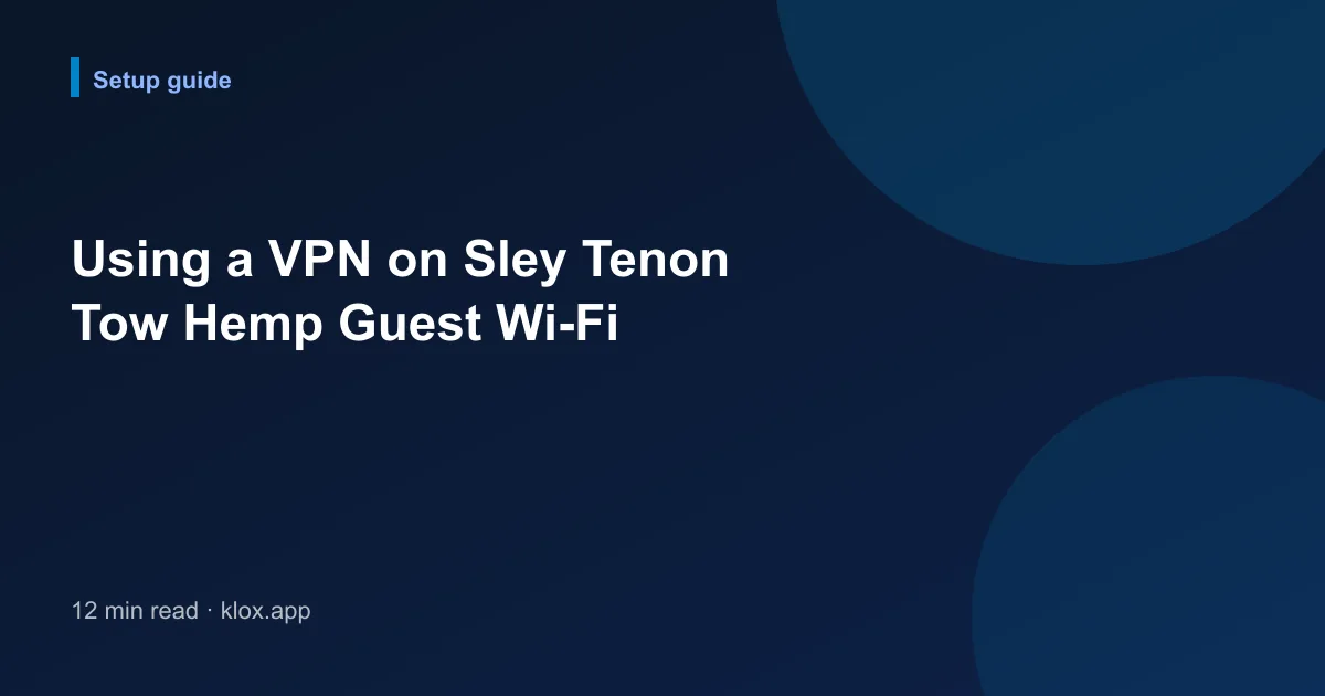 Using a VPN on Sley Tenon Tow Hemp Guest Wi-Fi