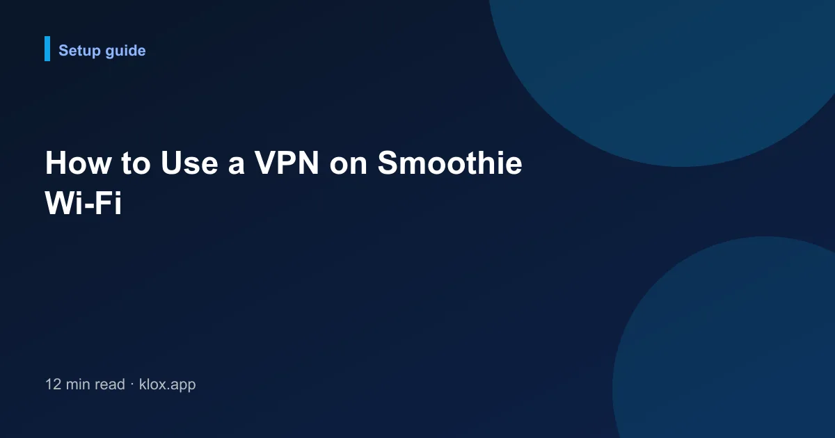 How to Use a VPN on Smoothie Wi-Fi