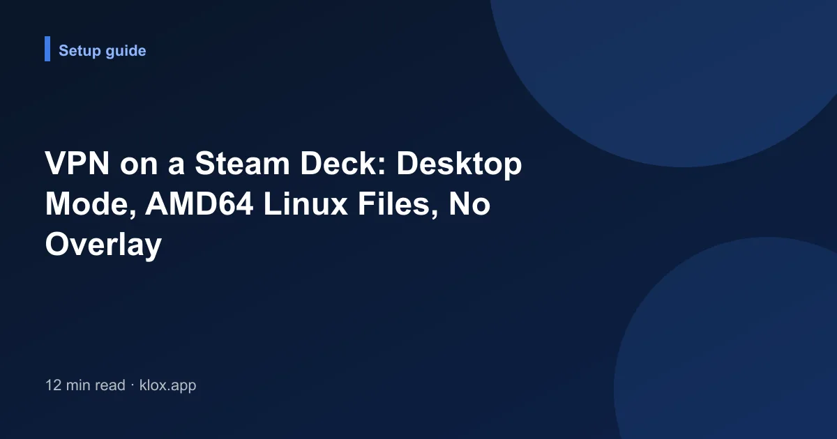 VPN on a Steam Deck: Desktop Mode, AMD64 Linux Files, No Overlay