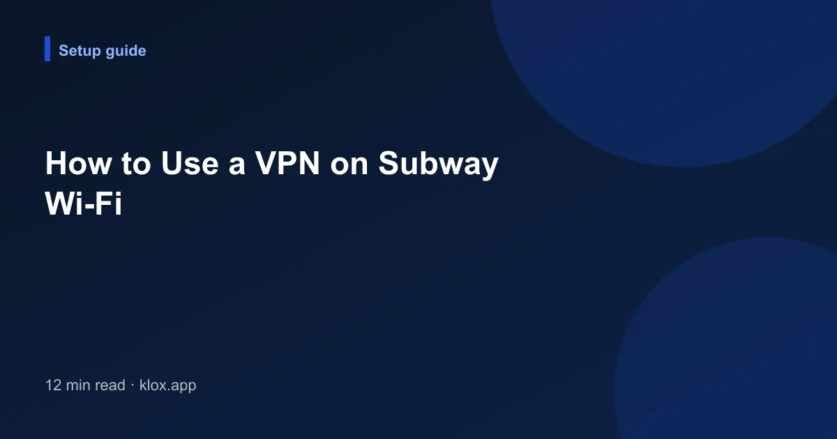 How to Use a VPN on Subway Wi-Fi