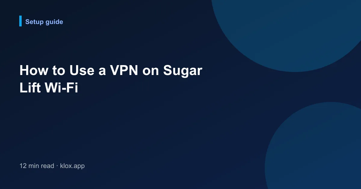How to Use a VPN on Sugar Lift Wi-Fi