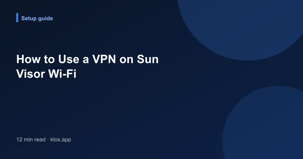 How to Use a VPN on Sun Visor Wi-Fi