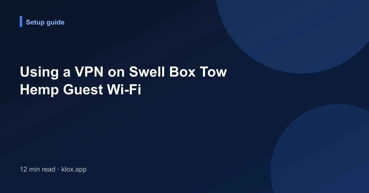 Using a VPN on Swell Box Tow Hemp Guest Wi-Fi