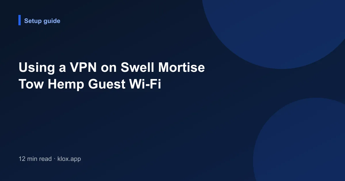 Using a VPN on Swell Mortise Tow Hemp Guest Wi-Fi