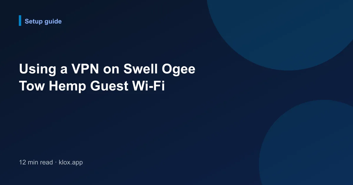 Using a VPN on Swell Ogee Tow Hemp Guest Wi-Fi