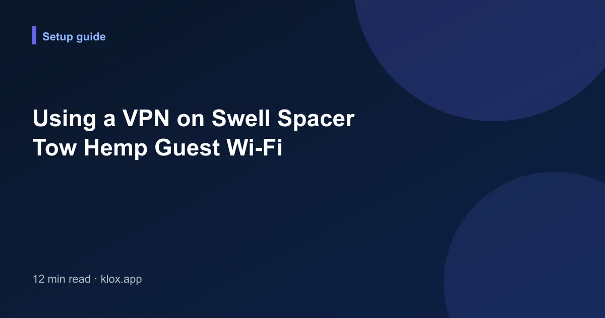 Using a VPN on Swell Spacer Tow Hemp Guest Wi-Fi