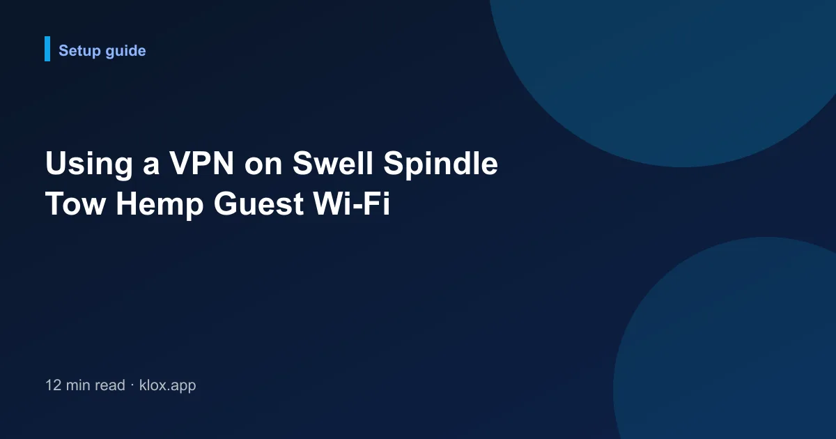 Using a VPN on Swell Spindle Tow Hemp Guest Wi-Fi