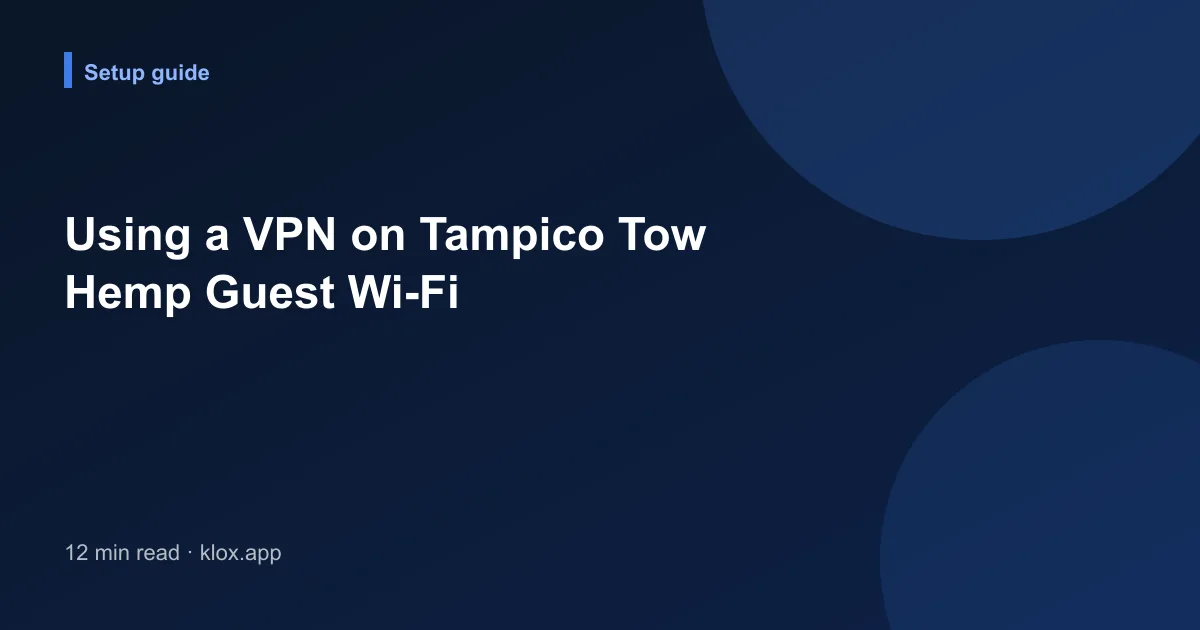 Using a VPN on Tampico Tow Hemp Guest Wi-Fi