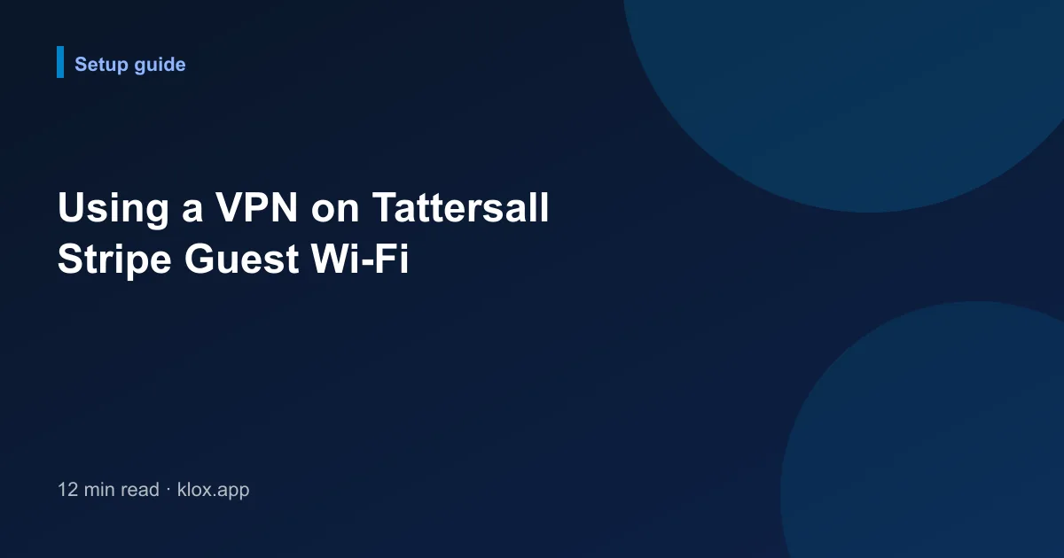 Using a VPN on Tattersall Stripe Guest Wi-Fi