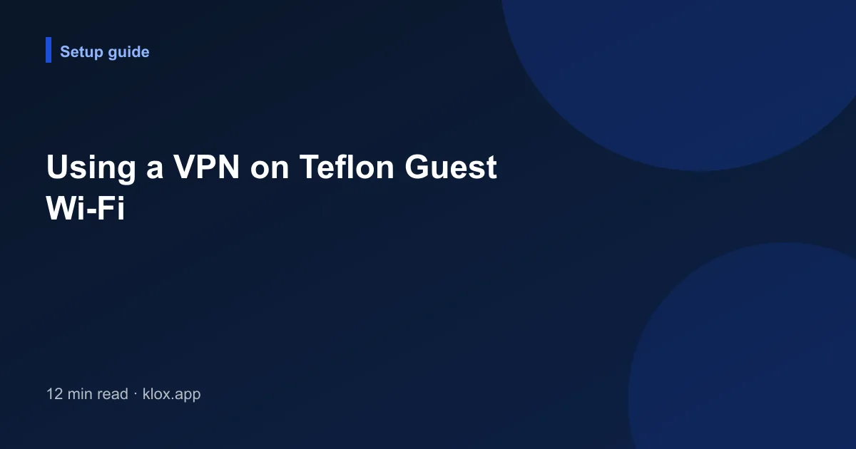 Using a VPN on Teflon Guest Wi-Fi