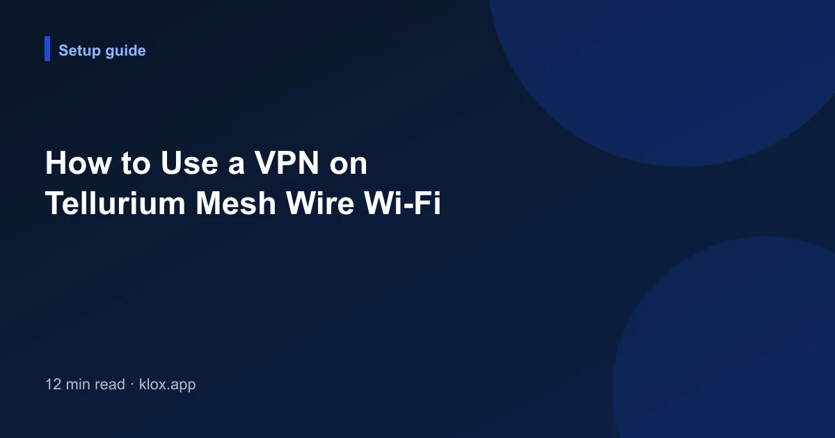 How to Use a VPN on Tellurium Mesh Wire Wi-Fi