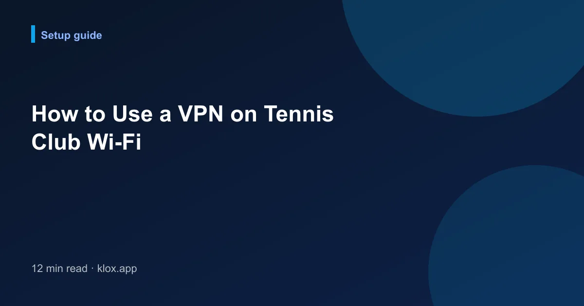 How to Use a VPN on Tennis Club Wi-Fi