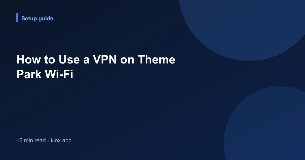 How to Use a VPN on Theme Park Wi-Fi