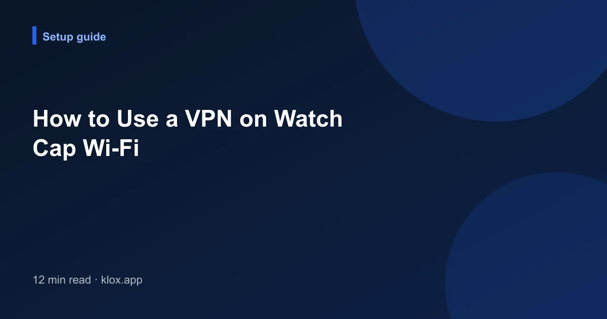 How to Use a VPN on Watch Cap Wi-Fi