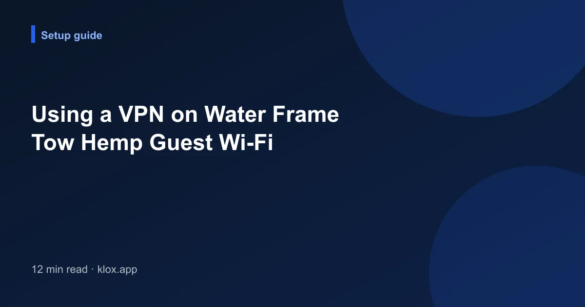 Using a VPN on Water Frame Tow Hemp Guest Wi-Fi