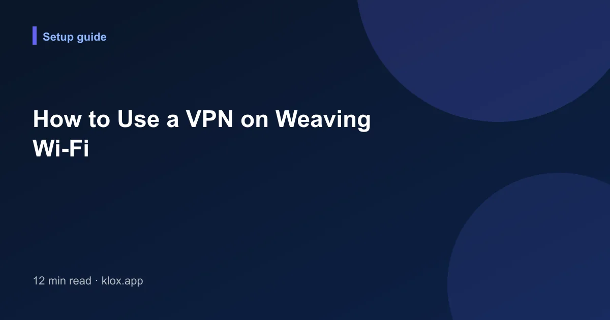 How to Use a VPN on Weaving Wi-Fi