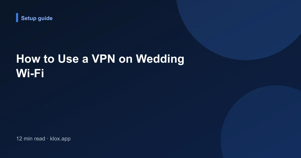 How to Use a VPN on Wedding Wi-Fi