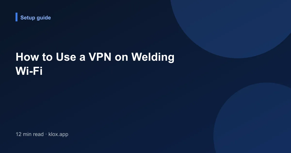 How to Use a VPN on Welding Wi-Fi