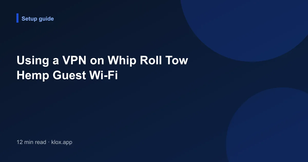 Using a VPN on Whip Roll Tow Hemp Guest Wi-Fi