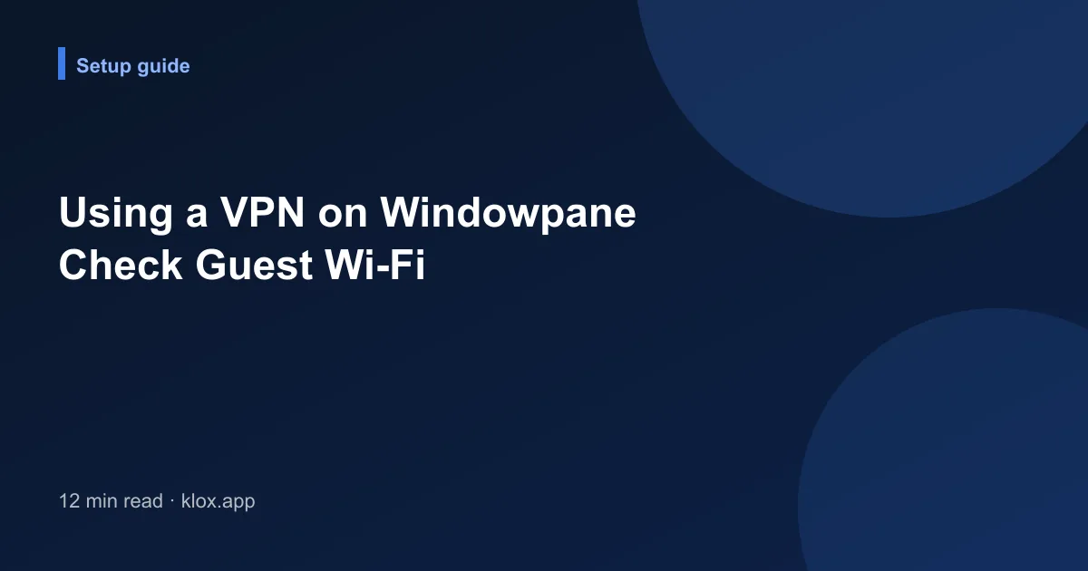 Using a VPN on Windowpane Check Guest Wi-Fi