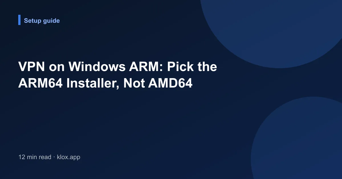 VPN on Windows ARM: Pick the ARM64 Installer, Not AMD64