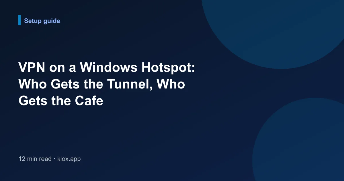 VPN on a Windows Hotspot: Who Gets the Tunnel, Who Gets the Cafe