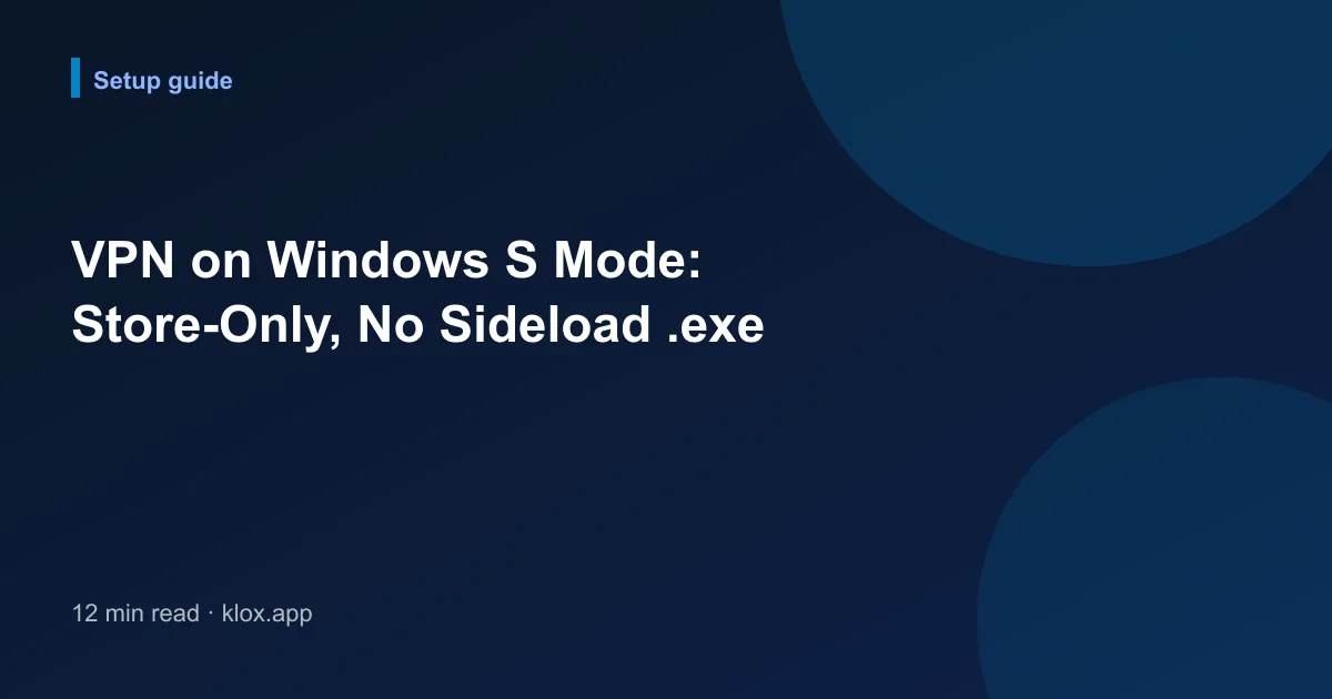 VPN on Windows S Mode: Store-Only, No Sideload .exe