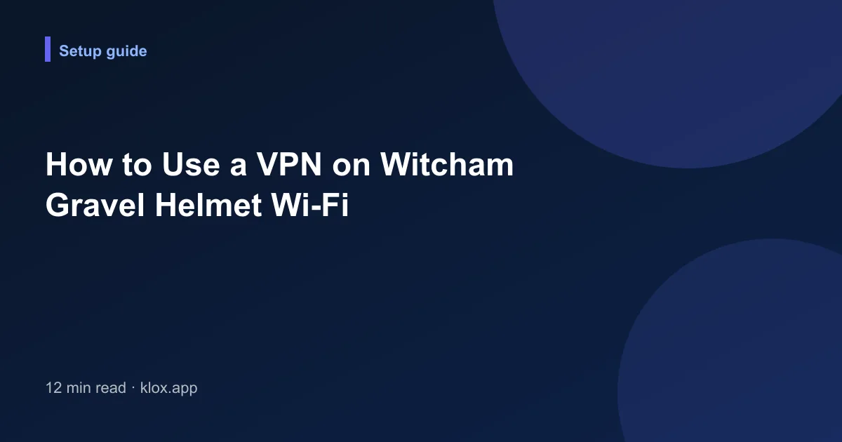 How to Use a VPN on Witcham Gravel Helmet Wi-Fi