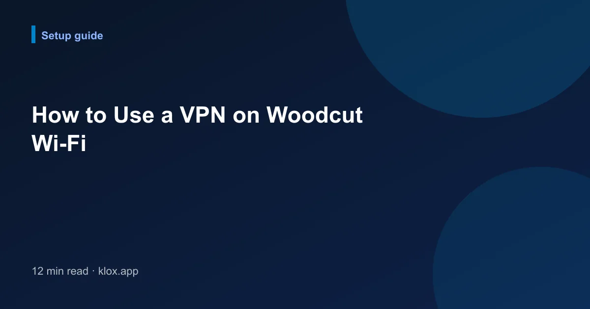 How to Use a VPN on Woodcut Wi-Fi