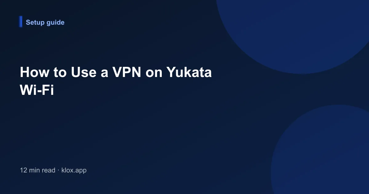 How to Use a VPN on Yukata Wi-Fi