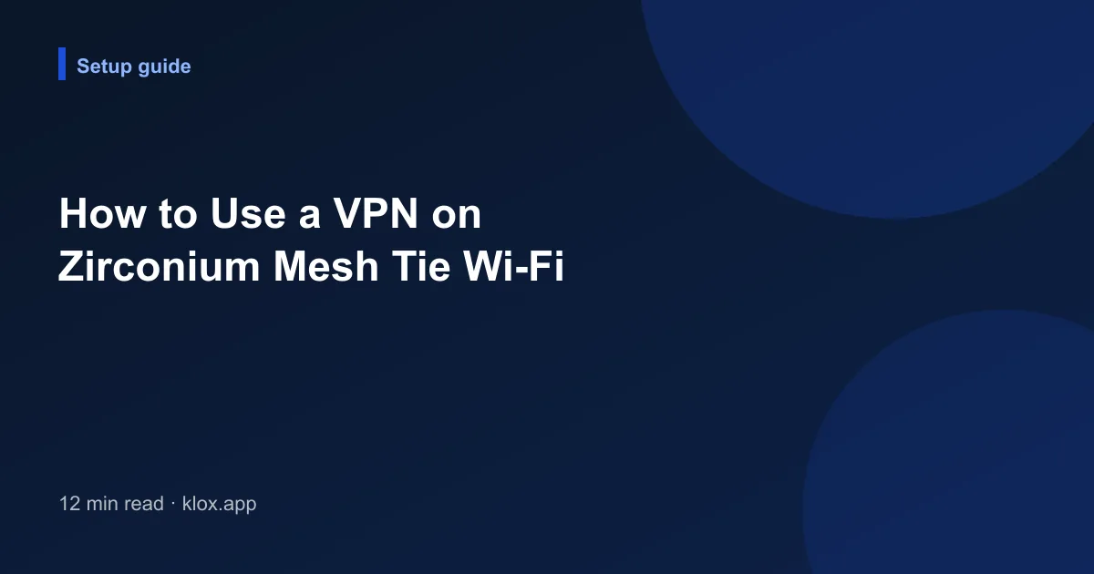 How to Use a VPN on Zirconium Mesh Tie Wi-Fi