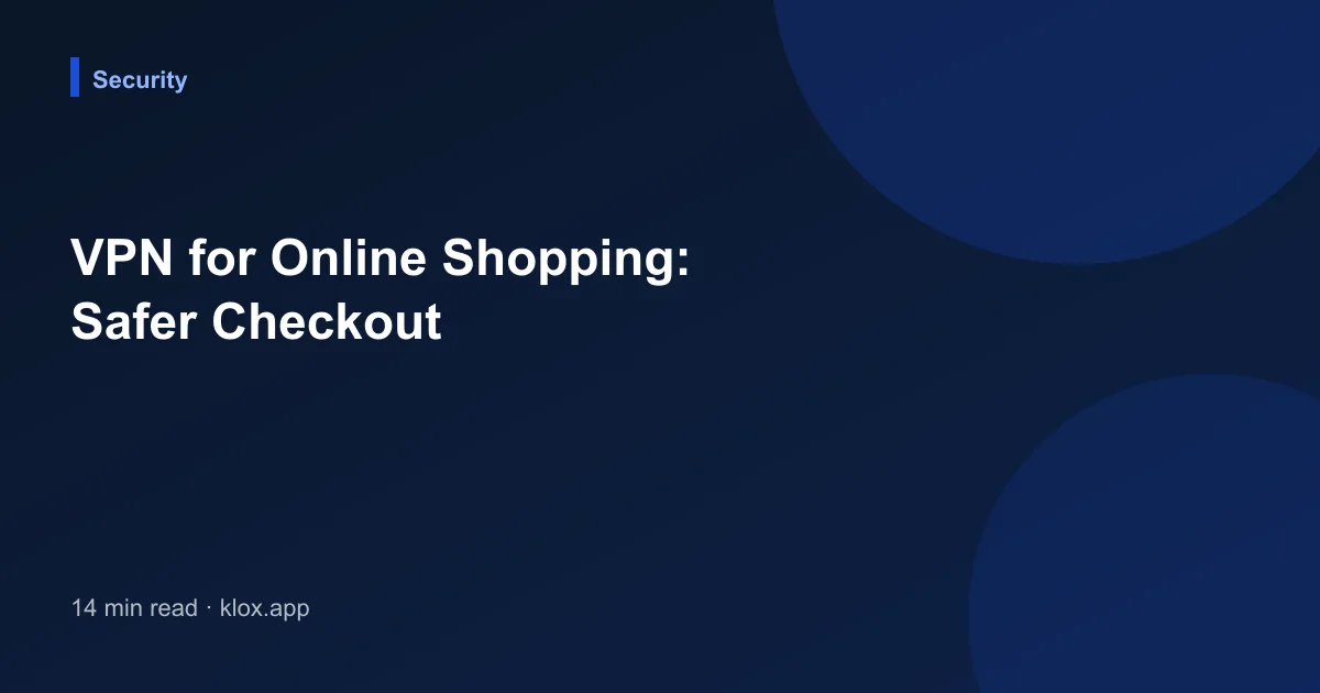 VPN for Online Shopping: Safer Checkout