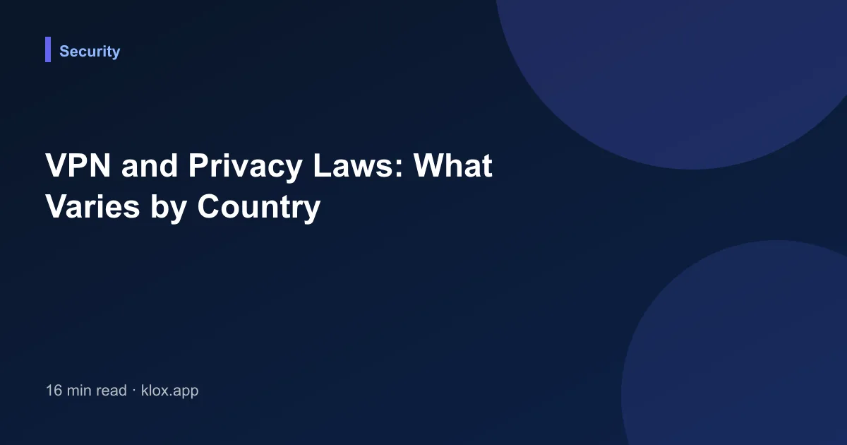 VPN and Privacy Laws: What Varies by Country