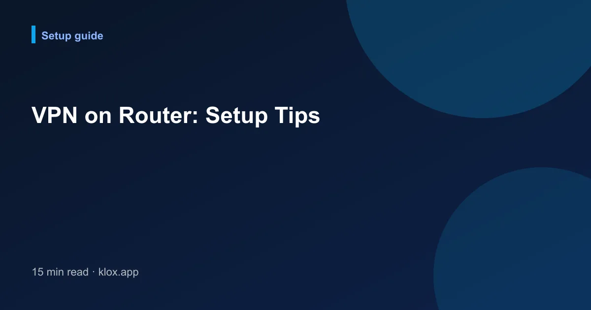VPN on Router: Setup Tips