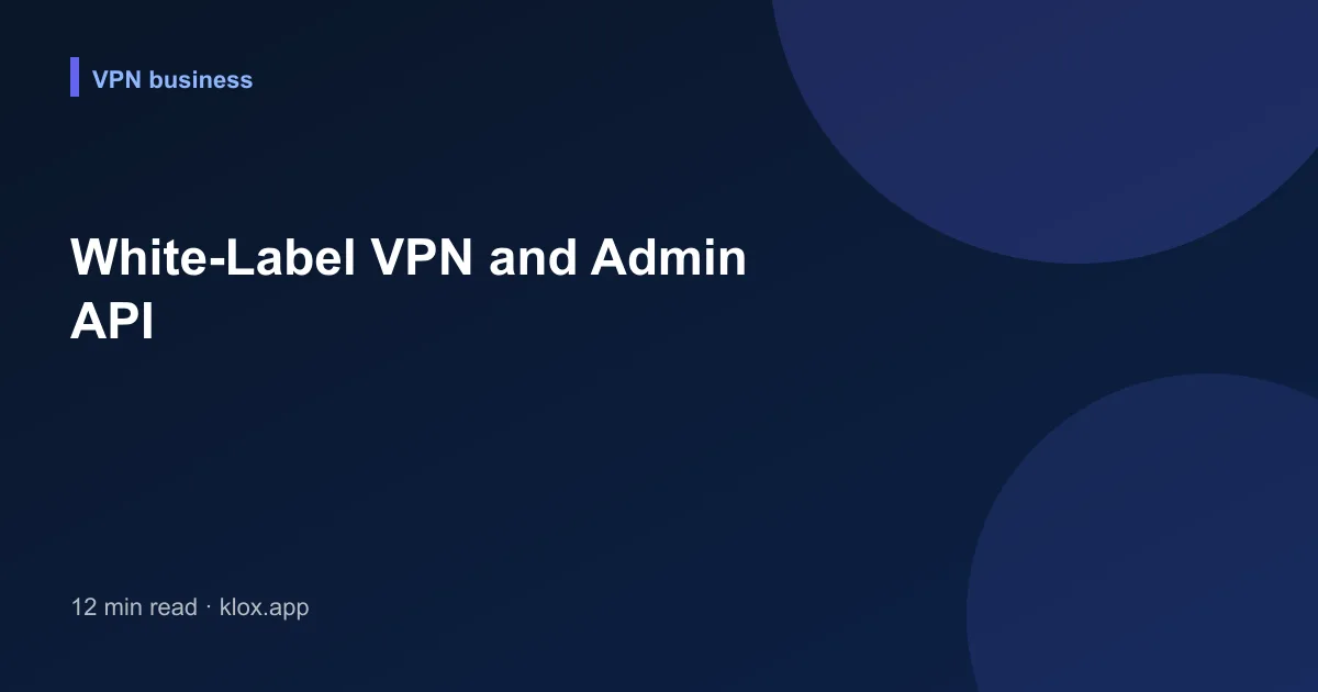White-Label VPN and Admin API