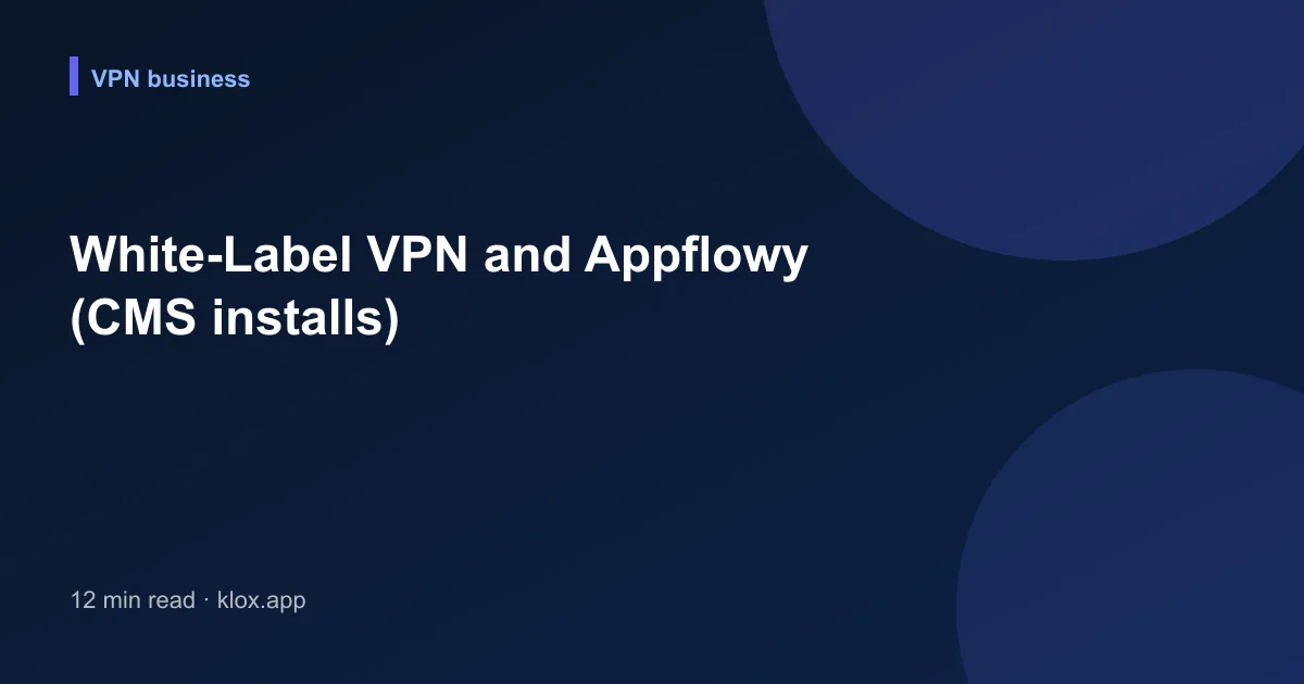 White-Label VPN and Appflowy (CMS installs)