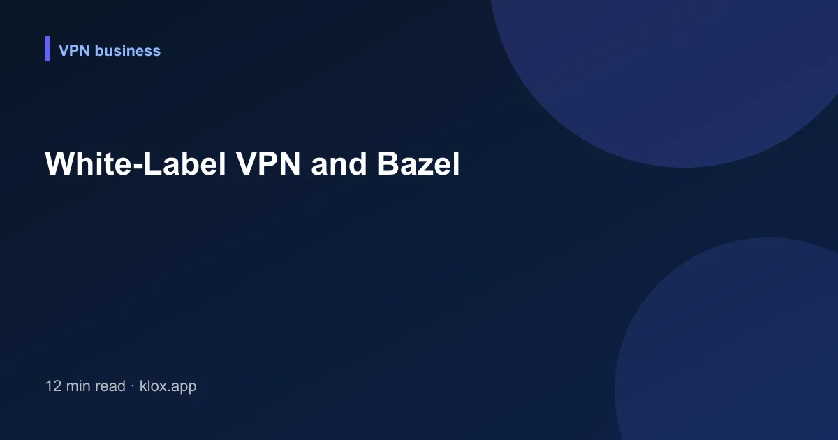White-Label VPN and Bazel