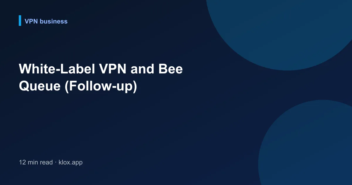 White-Label VPN and Bee Queue (Follow-up)
