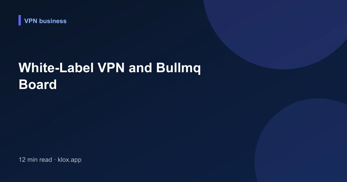 White-Label VPN and Bullmq Board