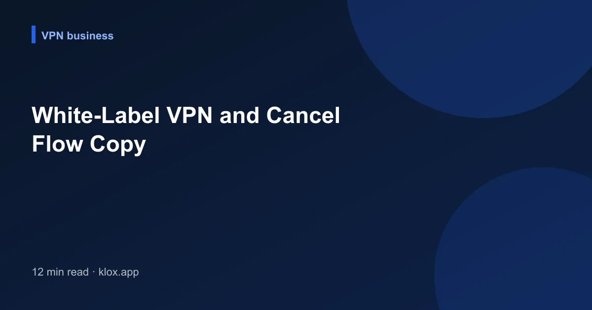 White-Label VPN and Cancel Flow Copy
